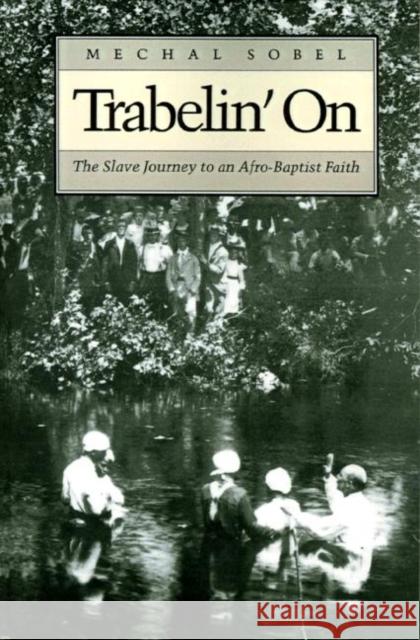 Trabelin' on: The Slave Journey to an Afro-Baptist Faith. Abridged Paperback Sobel, Michal 9780691006031 Princeton University Press - książka