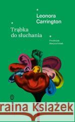 Trąbka do słuchania Leonora Carrington, Pablo Weisz Carrington 9788308088395 Literackie - książka