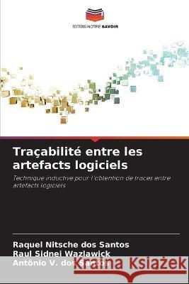 Tracabilite entre les artefacts logiciels Raquel Nitsche Dos Santos Raul Sidnei Wazlawick Antonio V Dos Santos 9786206204367 Editions Notre Savoir - książka