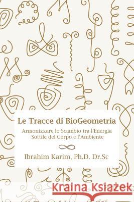 Tracce di BioGeometria: Armonizzare lo Scambio tra l'Energia Sottile del Corpo e l'Ambiente Karim Ph. D. Dr Sc, Ibrahim 9781999732318 Springtime Books - książka