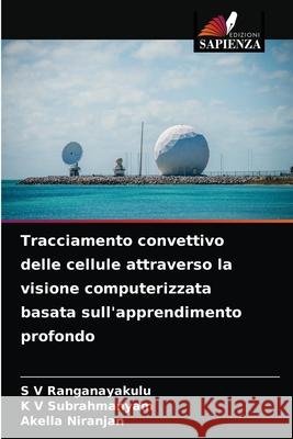 Tracciamento convettivo delle cellule attraverso la visione computerizzata basata sull'apprendimento profondo S. V. Ranganayakulu K. V. Subrahmanyam Akella Niranjan 9786203309867 Edizioni Sapienza - książka