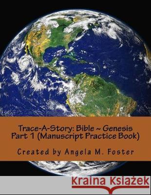 Trace-A-Story: Bible Genesis Part 1 (Manuscript Practice Book) Angela M. Foster 9781974507375 Createspace Independent Publishing Platform - książka