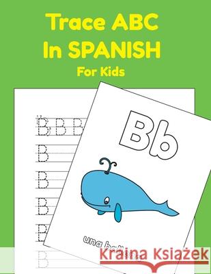 Trace ABC In Spanish For Kids: Printing Practice Worksheets To Learn The Alphabet In Spanish Rachel Furrow 9781702711678 Independently Published - książka