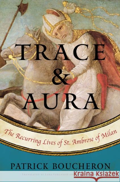 Trace and Aura: The Recurring Lives of St. Ambrose of Milan Lara Vergnaud 9781635420067 Other Press LLC - książka