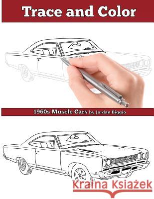 Trace and Color: 1960s Muscle Cars: Adult Activity Book Jordan Biggio 9781945803246 Team of Light Media LLC - książka