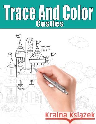 Trace and Color: Castles: Adult Activity Book Beth Ingrias 9781945803383 Team of Light Media LLC - książka