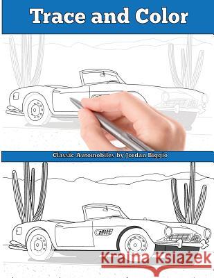 Trace and Color: Classic Automobiles: Adult Activity Book Jordan Biggio 9781945803291 Team of Light Media LLC - książka