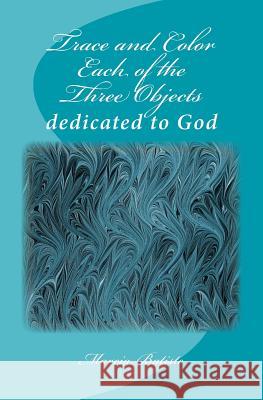 Trace and Color Each of the Three Objects: dedicated to God Batiste, Marcia 9781495383649 Createspace - książka