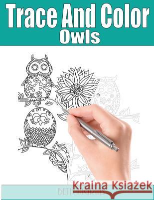 Trace and Color: Owls: Adult Activity Book Beth Ingrias 9781945803406 Team of Light Media LLC - książka