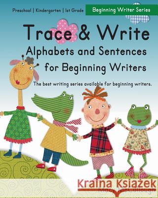 Trace and Write Alphabets and Sentences for Beginning Writers Macy McCullough 9781517561895 Createspace - książka