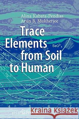 Trace Elements from Soil to Human Alina Kabata-Pendias Arun B. Mukherjee 9783642069253 Not Avail - książka