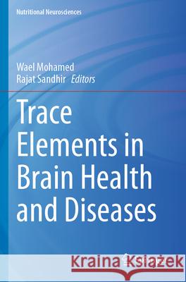 Trace Elements in Brain Health and Diseases Wael Mohamed Rajat Sandhir 9789819915156 Springer - książka