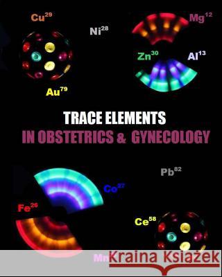 Trace Elements in Obstetrics and Gynecology Dr Naira Roland Matevosyan 9781482393828 Createspace - książka