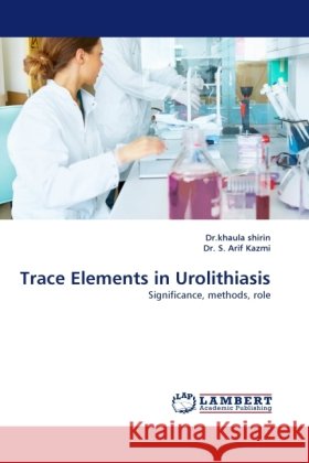 Trace Elements in Urolithiasis Shirin, Khaula, Kazmi, S. Arif 9783844398991 Dictus Publishing - książka