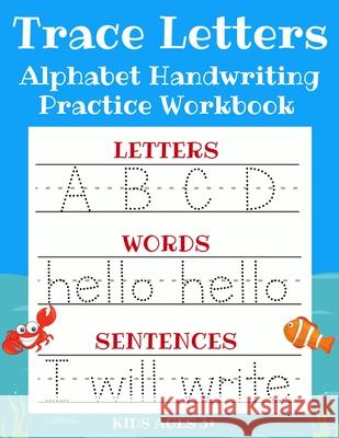 Trace Letters: Alphabet Handwriting Practice Workbook for Kids: ABC Print Handwriting Book & Preschool Writing Workbook with Sight Words for Pre K, Kindergarten and Kids Ages 3-5 Sarah Sanderson 9781913357528 Devela Publishing - książka