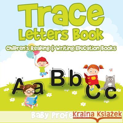 Trace Letters Book: Children's Reading & Writing Education Books Baby Professor 9781683264163 Baby Professor - książka