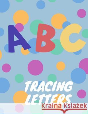 Trace Letters: Letter Tracing Practice, Workbook for Writing, Lear to write the Alphabet Writing Book 9781099473081 Independently Published - książka