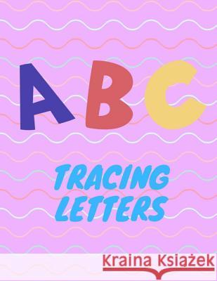 Trace Letters: Letter Tracing Practice, Workbook for Writing, Lear to write the Alphabet Writing Book 9781099473227 Independently Published - książka