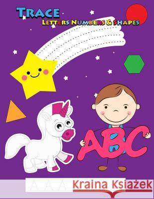 Trace Letters Numbers & Shapes: Tracing for Kids Ages 3-5, 4-6 Panista Publishing 9781720019565 Independently Published - książka