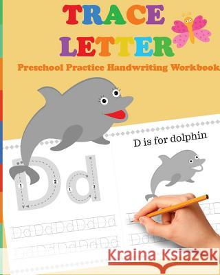 Trace Letters: Preschool Practice Handwriting Workbook: tracing letter books for toddlers for Kids Ages 3-5 Reading And Writing Books, Brothers 9781548608439 Createspace Independent Publishing Platform - książka