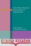 Trace metal adsorption characteristics of nanomaterials Gerschler, Jared James 9781986241069 Createspace Independent Publishing Platform