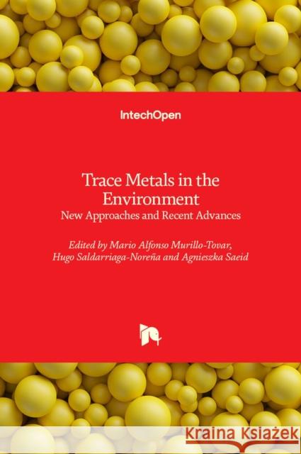 Trace Metals in the Environment: New Approaches and Recent Advances Saldarriaga-Nore Mario Alfonso Murillo-Tovar Agnieszka Saeid 9781838803315 Intechopen - książka