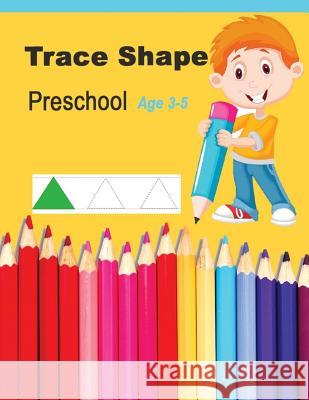 Trace Shapes Preschool Age 3-5: Educational Activity Books for Kids Trace Kaye 9781976400032 Createspace Independent Publishing Platform - książka
