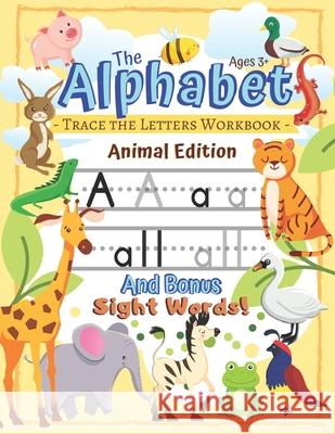Trace the Alphabet Workbook: Letters of the Alphabet and Sight Words (Animal Edition): Reading and Writing for Grades Pre-K and Kindergarten / Ages The Northern Star Printin 9781712328187 Independently Published - książka
