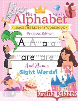 Trace the Alphabet Workbook: Letters of the Alphabet and Sight Words (Princess Edition) Reading and Writing For Grades Pre-K and Kindergarten / Age The Northern Star Printin 9781707923328 Independently Published - książka