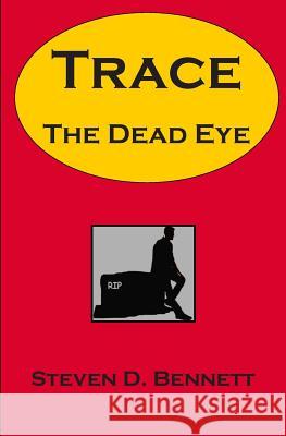 Trace the Dead Eye Steven D. Bennett 9781450592482 Createspace - książka