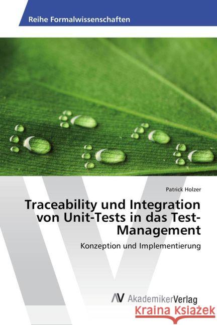 Traceability und Integration von Unit-Tests in das Test-Management : Konzeption und Implementierung Holzer, Patrick 9783330516199 AV Akademikerverlag - książka