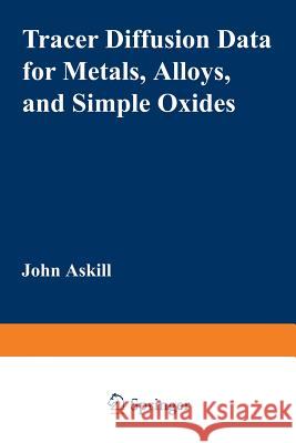 Tracer Diffusion Data for Metals, Alloys, and Simple Oxides John Askill 9781468460773 Springer - książka