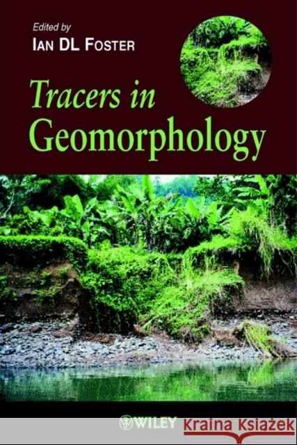 Tracers in Geomorphology Ian Foster Prof Ian Foster Ian D. L. Foster 9780471896029 John Wiley & Sons - książka
