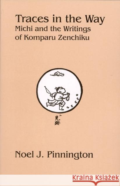 Traces in the Way: Michi and the Writings of Komparu Zenchiku Pinnington, Noel J. 9781933947020  - książka