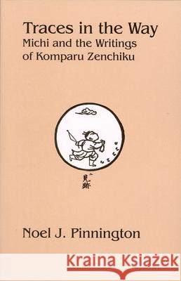 Traces in the Way: Michi and the Writings of Komparu Zenchiku Noel J. Pinnington 9781933947327 Cornell University - Cornell East Asia Series - książka