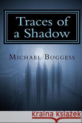 Traces of a Shadow Michael Boggess 9781503364653 Createspace Independent Publishing Platform - książka