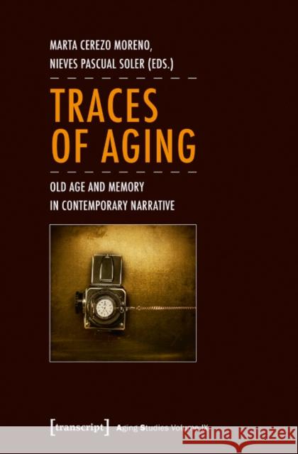 Traces of Aging: Old Age and Memory in Contemporary Narrative Cerezo Moreno, Marta 9783837634396 transcript - książka