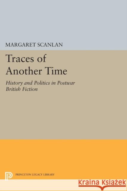 Traces of Another Time: History and Politics in Postwar British Fiction Scanlan,  9780691605258 John Wiley & Sons - książka