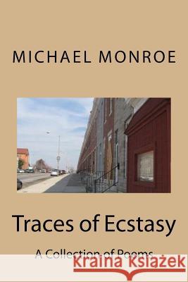 Traces of Ecstasy: A Collection of Poems by Michael Monroe Michael Monroe 9781975717988 Createspace Independent Publishing Platform - książka