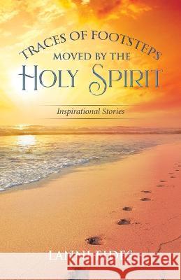 Traces of Footsteps Moved by the Holy Spirit: Inspirational Stories Lanni Fides   9780228891284 Tellwell Talent - książka