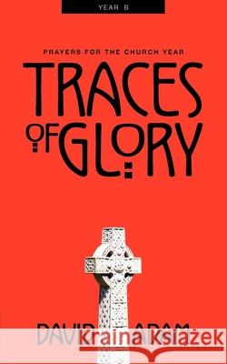 Traces of Glory: Prayers for the Church Year, Year B Adam, David 9780819218247 Morehouse Publishing - książka