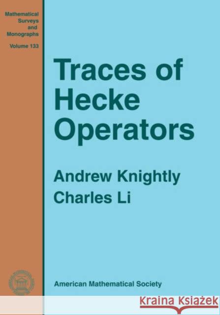 Traces of Hecke Operators Andrew Knightly Charles N. Li 9780821837399 AMERICAN MATHEMATICAL SOCIETY - książka