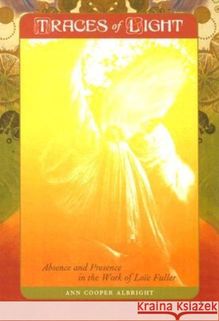Traces of Light: Absence and Presence in the Work of Loïe Fuller Albright, Ann Cooper 9780819568434 Wesleyan University Press - książka