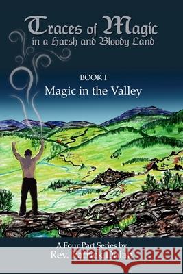 Traces of Magic in a Harsh and Bloody Land Rev Patrick J. Dolan 9781727773637 Createspace Independent Publishing Platform - książka