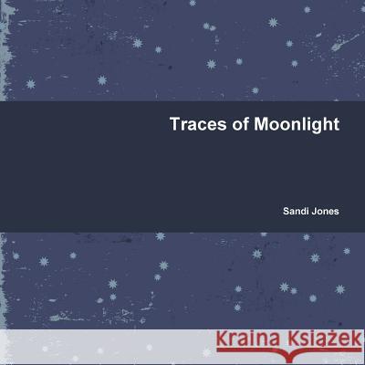 Traces of Moonlight Sandi Jones 9781304058690 Lulu.com - książka