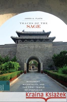 Traces of the Sage: Monument, Materiality, and the First Temple of Confucius James A. Flath   9780824853709 University of Hawai'i Press - książka