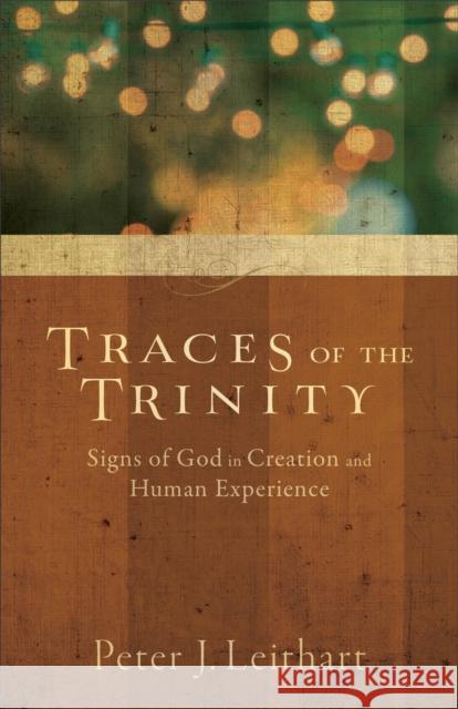 Traces of the Trinity: Signs of God in Creation and Human Experience Leithart, Peter J. 9781587433672 Brazos Press - książka