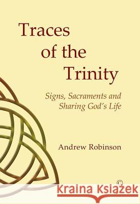Traces of the Trinity: Signs, Sacraments and Sharing God's Life Andrew Robinson Susan F. Parsons 9780227174432 James Clarke Company - książka