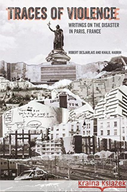Traces of Violence: Writings on the Disaster in Paris, France Robert R. Desjarlais Khalil Habrih 9780520382459 University of California Press - książka