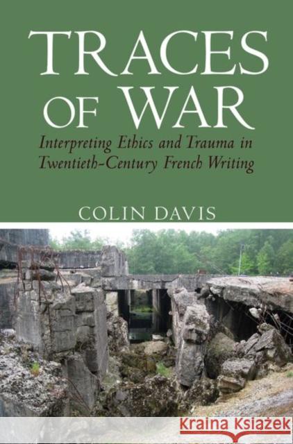 Traces of War: Interpreting Ethics and Trauma in Twentieth-Century French Writing Colin Davis 9781786940421 Liverpool University Press - książka